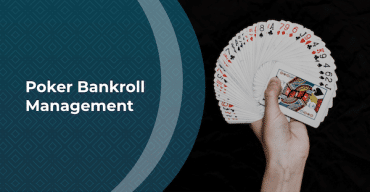 Poker Bankroll Management: The Essential Gambling Skill